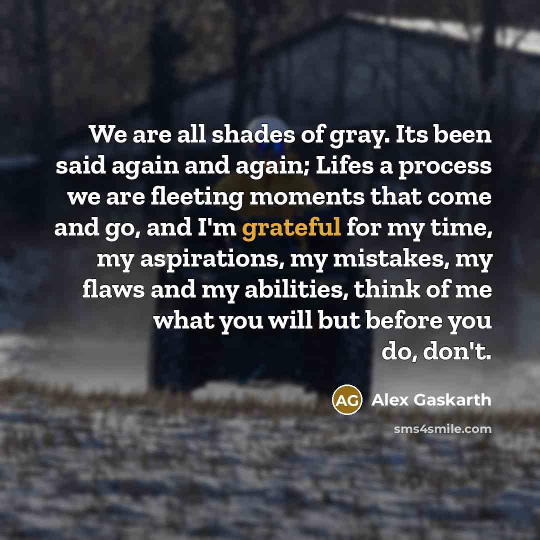 “We are all shades of gray. Its been said again…” quote by Alex Gaskarth