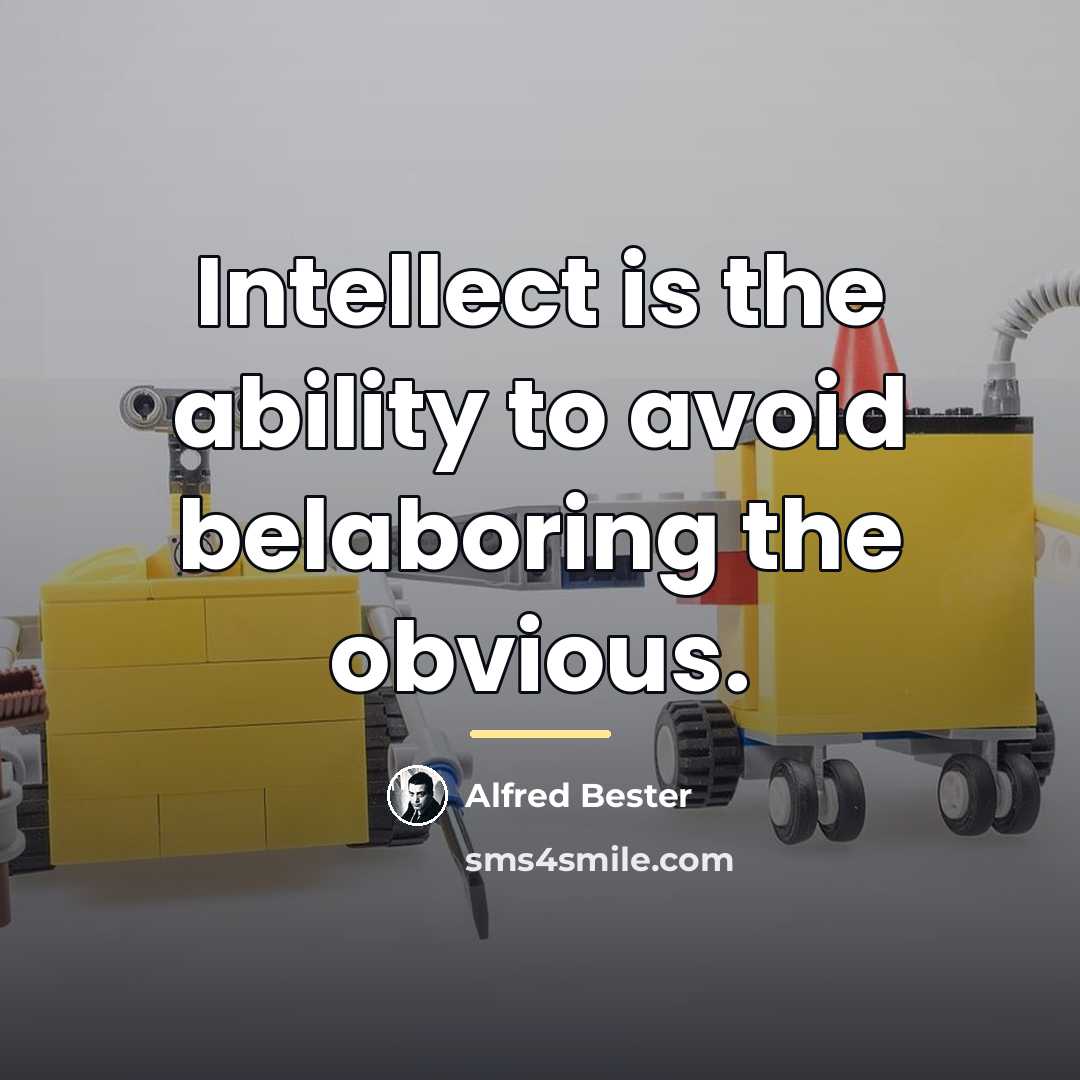 “Intellect is the ability to avoid belaboring the obvious.…” quote by Alfred Bester