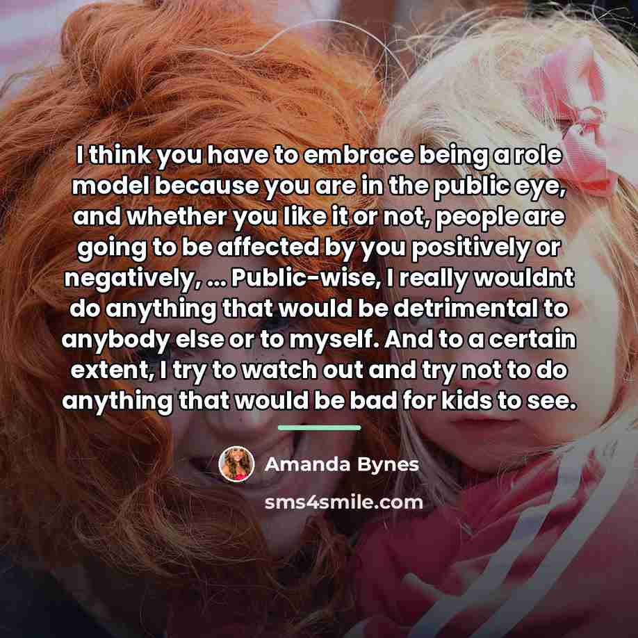 “I think you have to embrace being a role model…” quote by Amanda Bynes