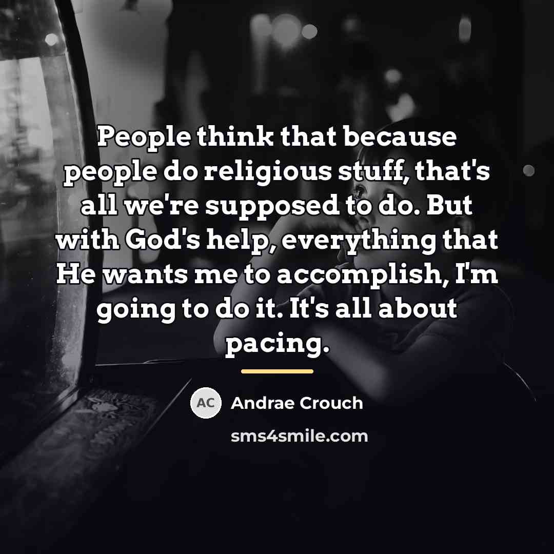 “People think that because people do religious stuff, that's all…” quote by Andrae Crouch
