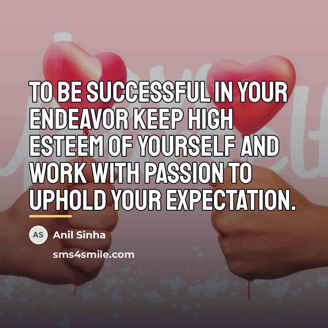 “To be successful in your endeavor keep high esteem of…” quote by Anil Sinha