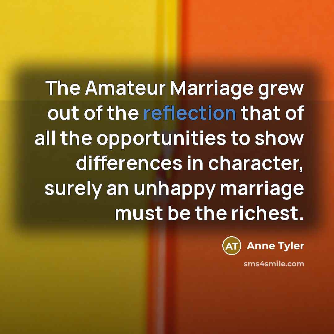 “The Amateur Marriage grew out of the reflection that of…” quote by Anne Tyler