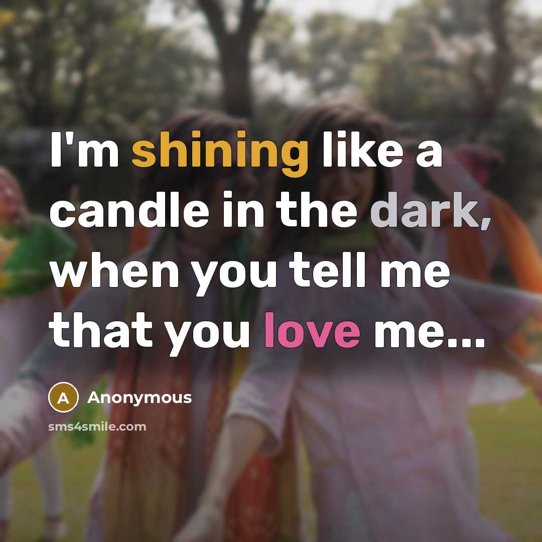 “I'm shining like a candle in the dark, when you…” quote by Anonymous