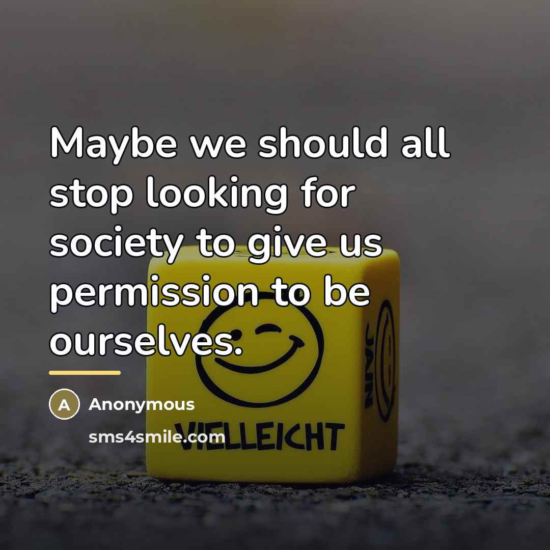 “Maybe we should all stop looking for society to give…” quote by Anonymous