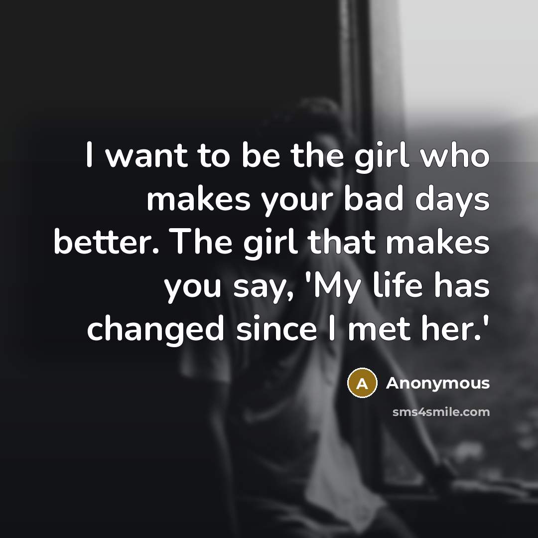 “I want to be the girl who makes your bad…” quote by Anonymous