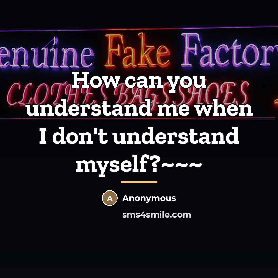 “How can you understand me when I don't understand myself?~~~…” quote by Anonymous