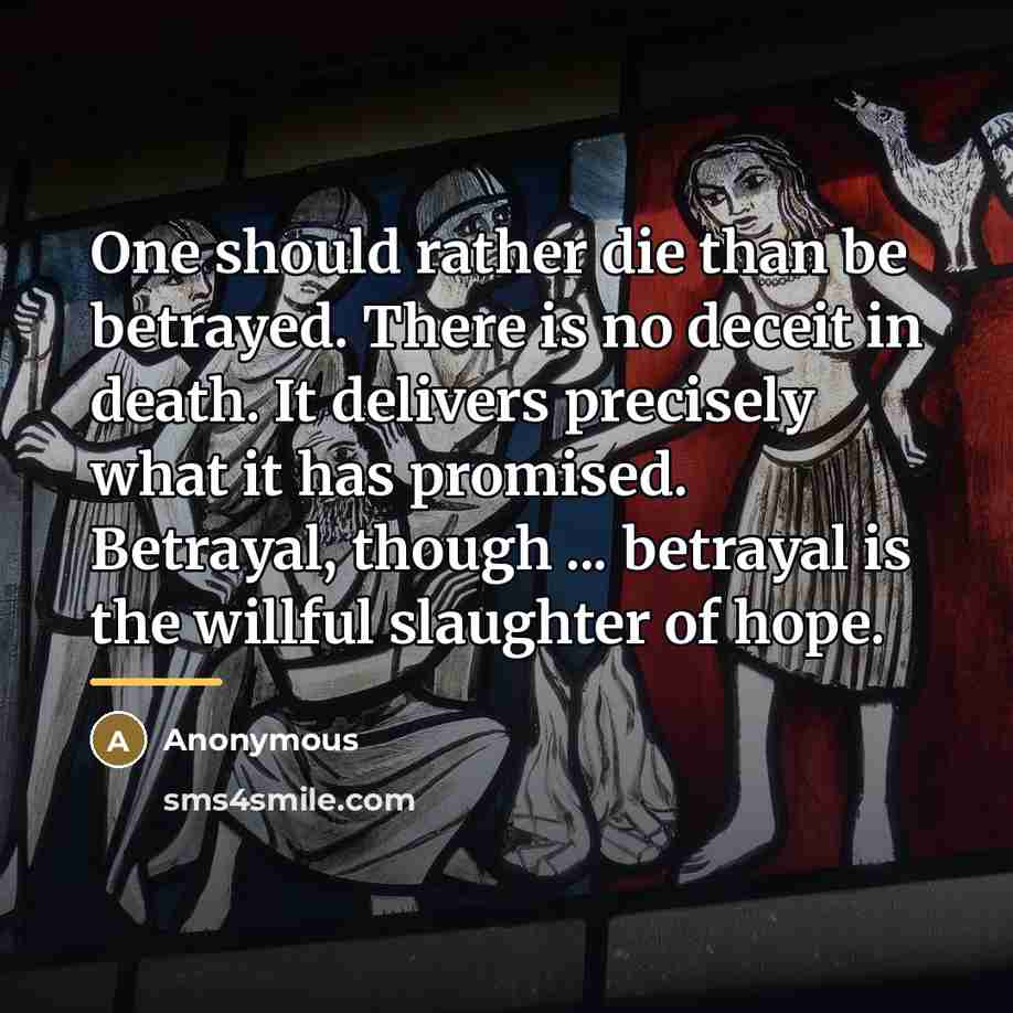 “One should rather die than be betrayed. There is no…” quote by Anonymous
