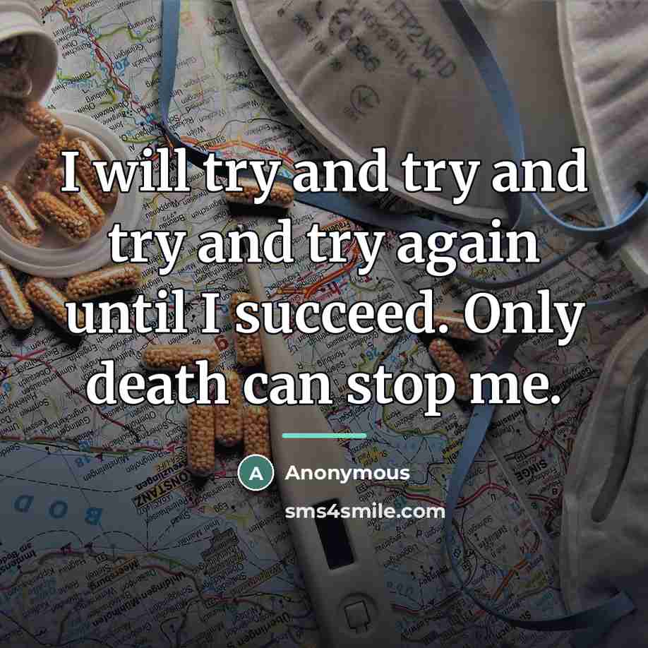 “I will try and try and try and try again…” quote by Anonymous