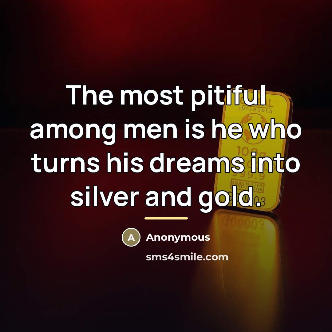 “The most pitiful among men is he who turns his…” quote by Anonymous