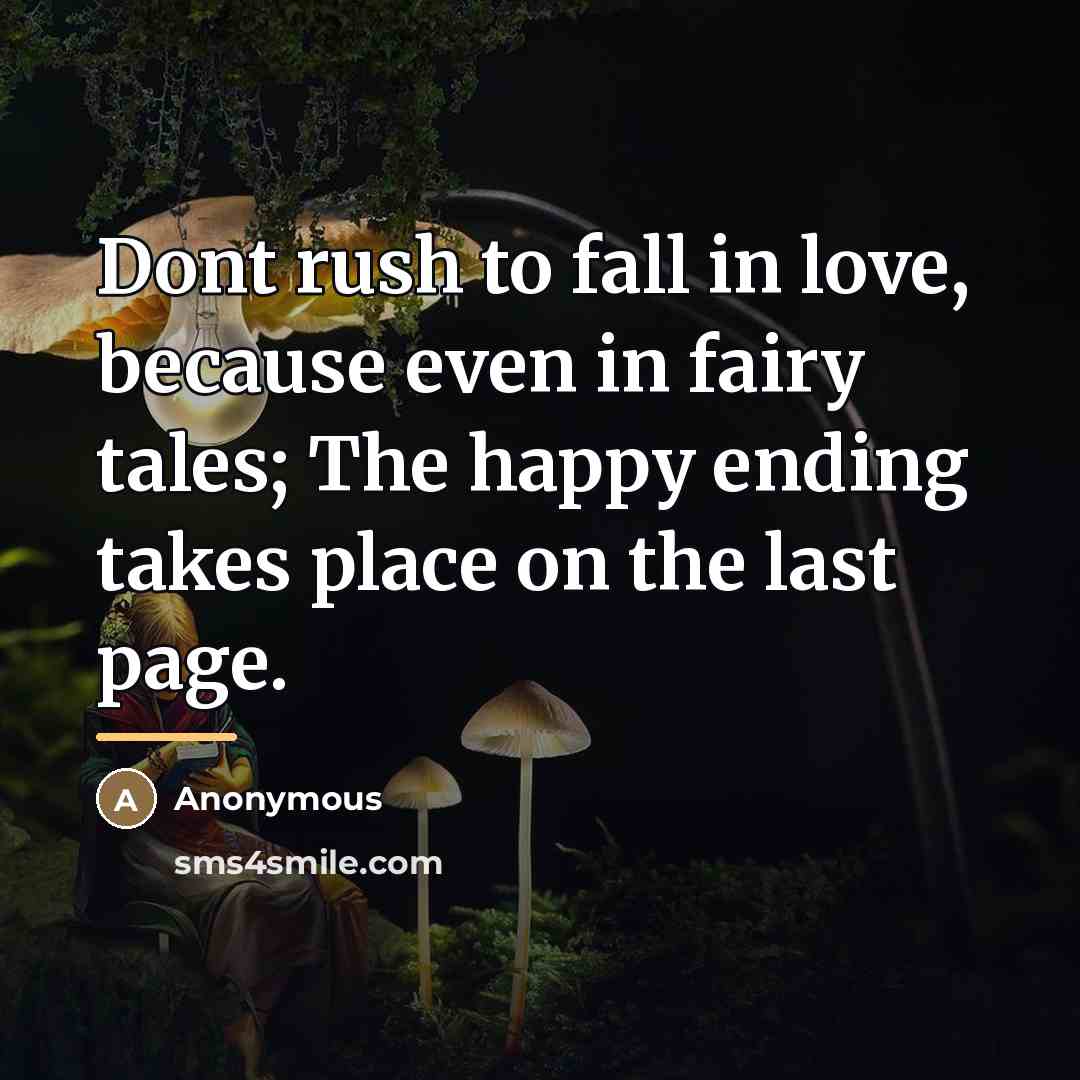 “Dont rush to fall in love, because even in fairy…” quote by Anonymous