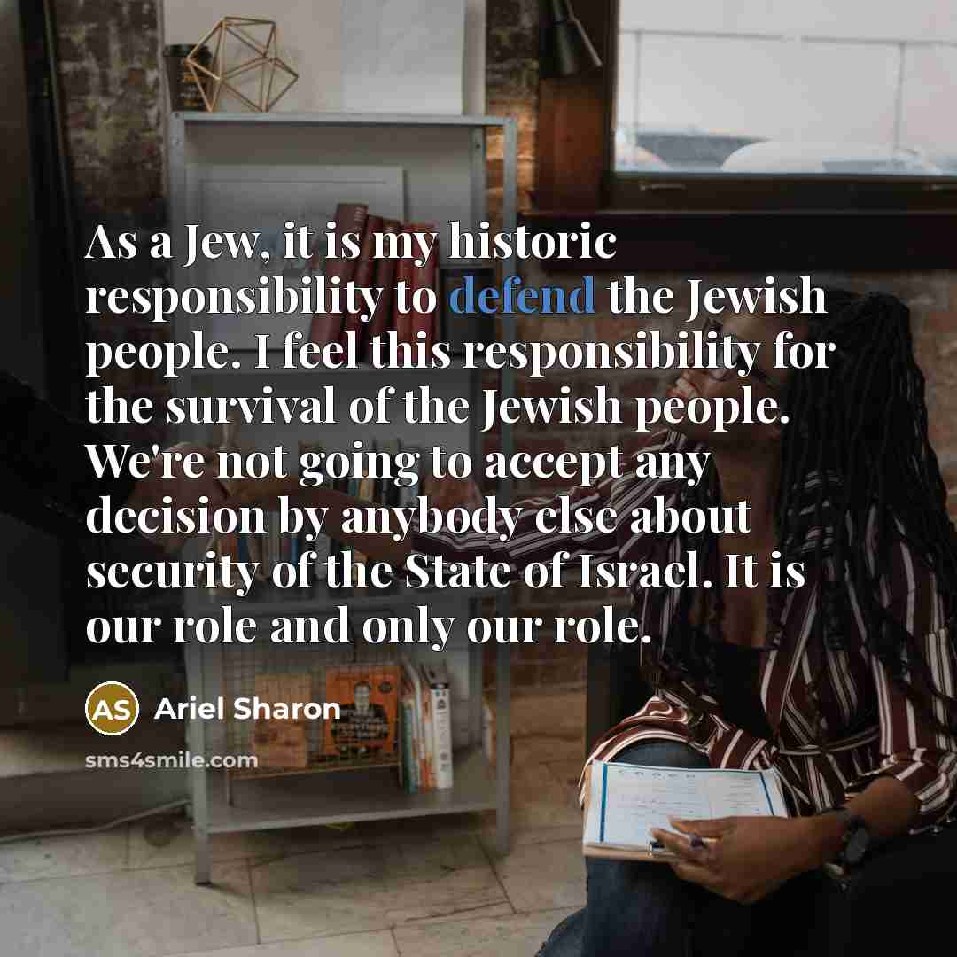 “As a Jew, it is my historic responsibility to defend…” quote by Ariel Sharon