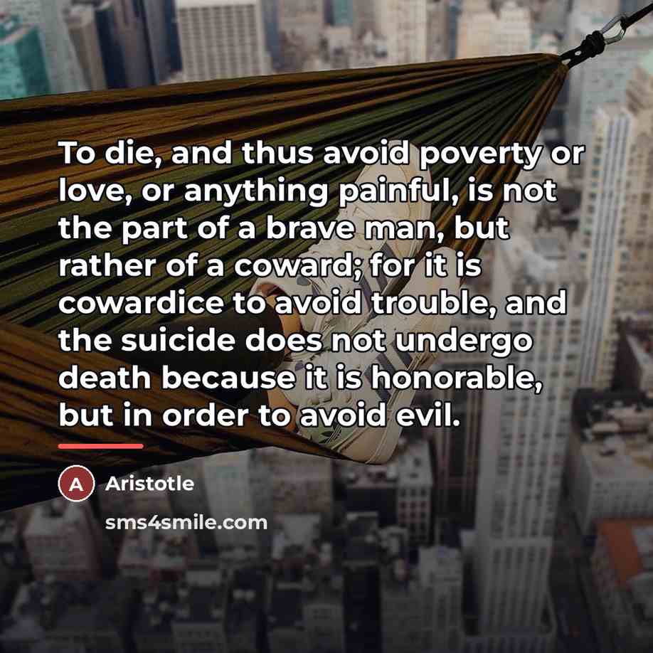 “To die, and thus avoid poverty or love, or anything…” quote by Aristotle