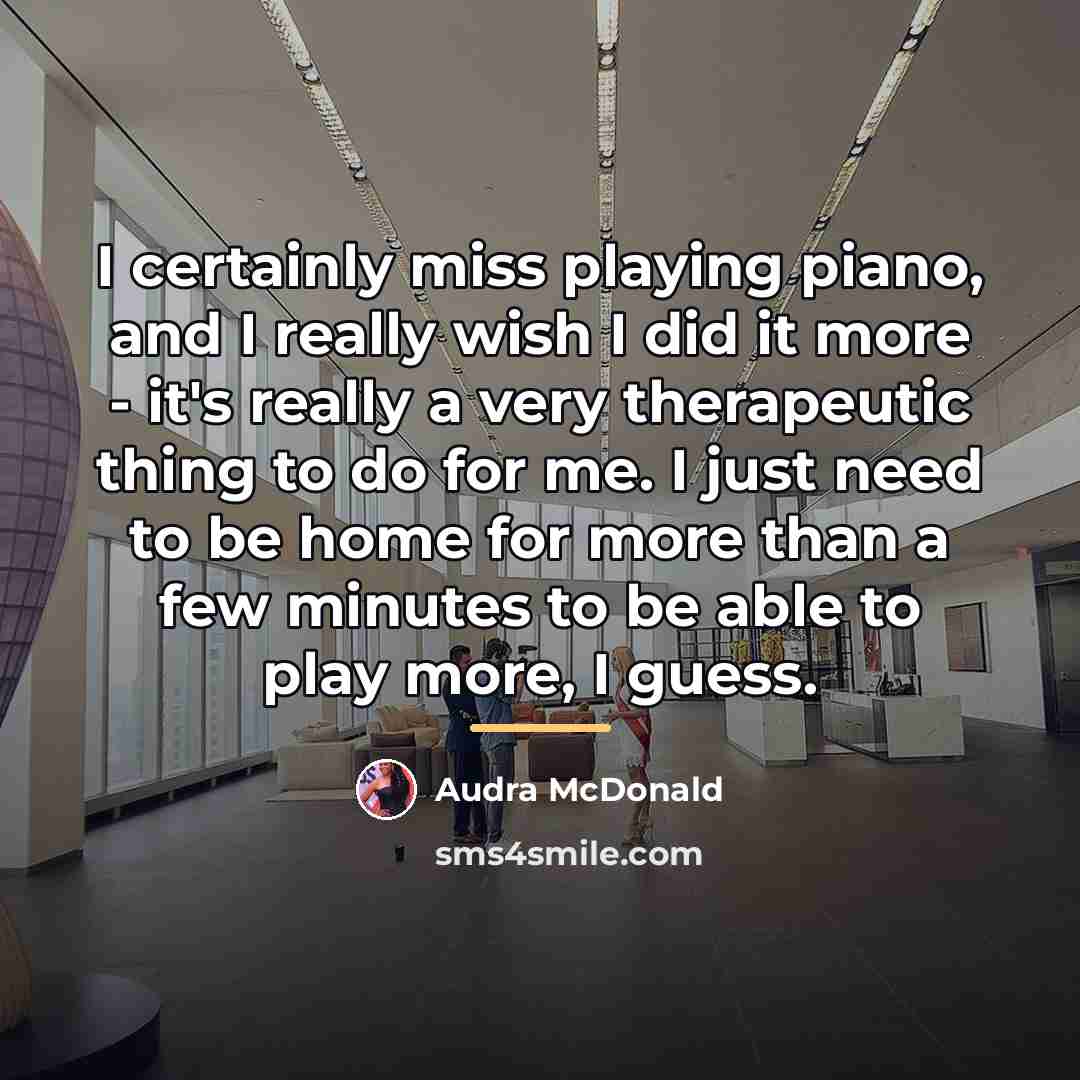 “I certainly miss playing piano, and I really wish I…” quote by Audra McDonald