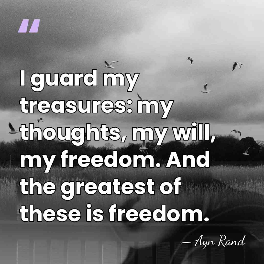 I guard my treasures: my thoughts, my will, my freedom. And the&hellip; - Ayn Rand