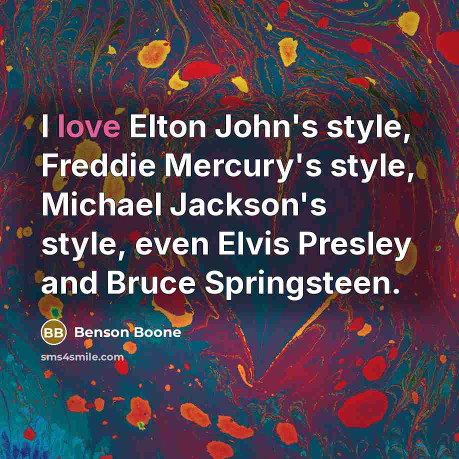 “I love Elton John's style, Freddie Mercury's style, Michael Jackson's…” quote by Benson Boone