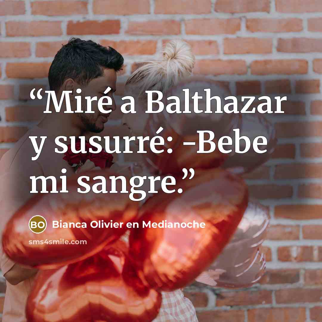 “Miré a Balthazar y susurré: -Bebe mi sangre.” quote by Bianca Olivier en Medianoche