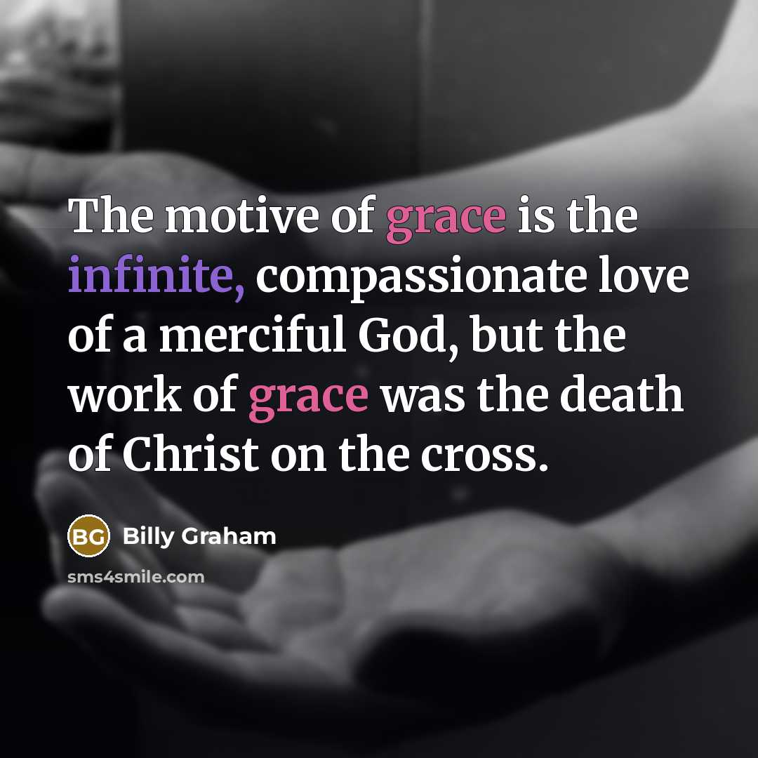 “The motive of grace is the infinite, compassionate love of…” quote by Billy Graham