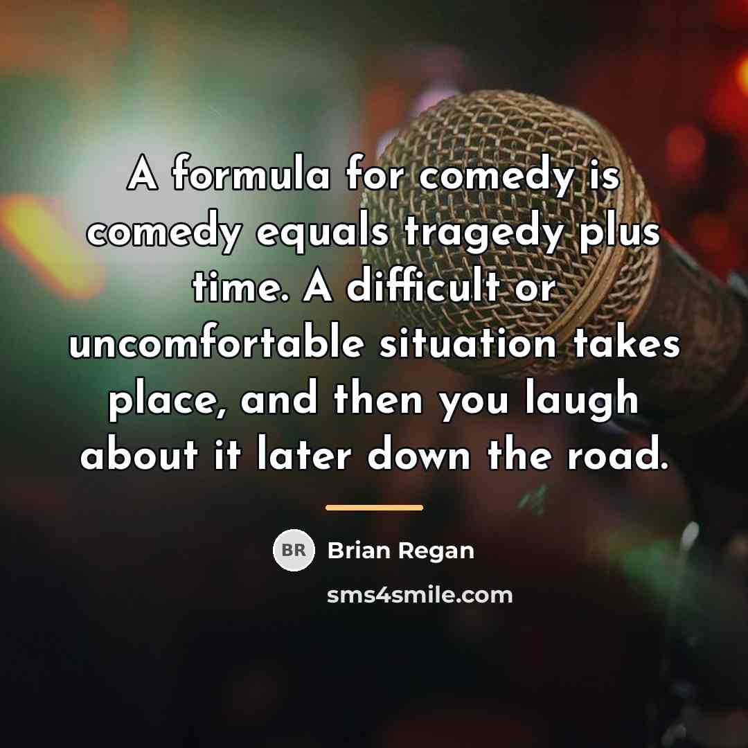 “A formula for comedy is comedy equals tragedy plus time.…” quote by Brian Regan