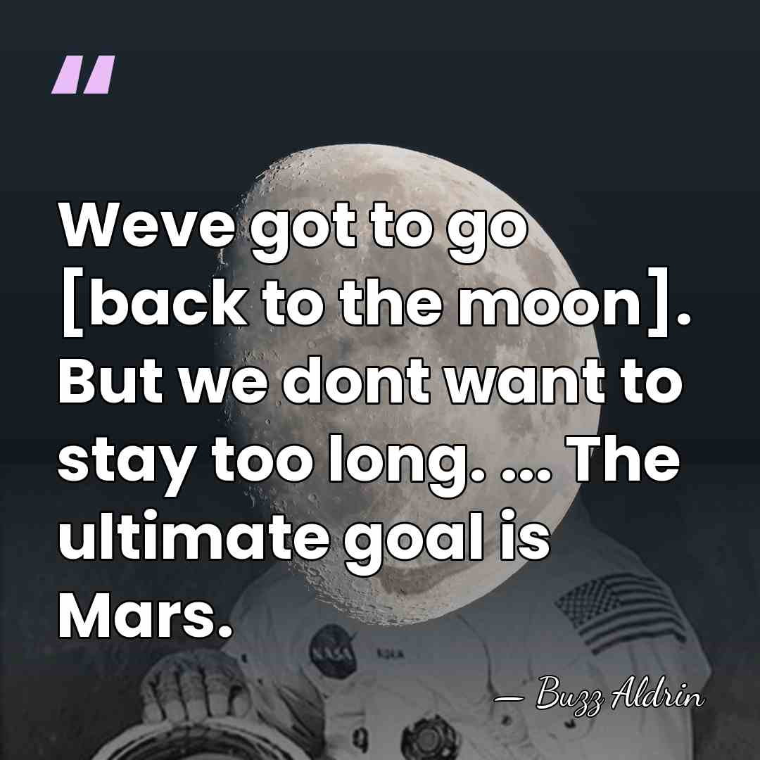 Weve got to go [back to the moon]. But we dont want&hellip; - Buzz Aldrin