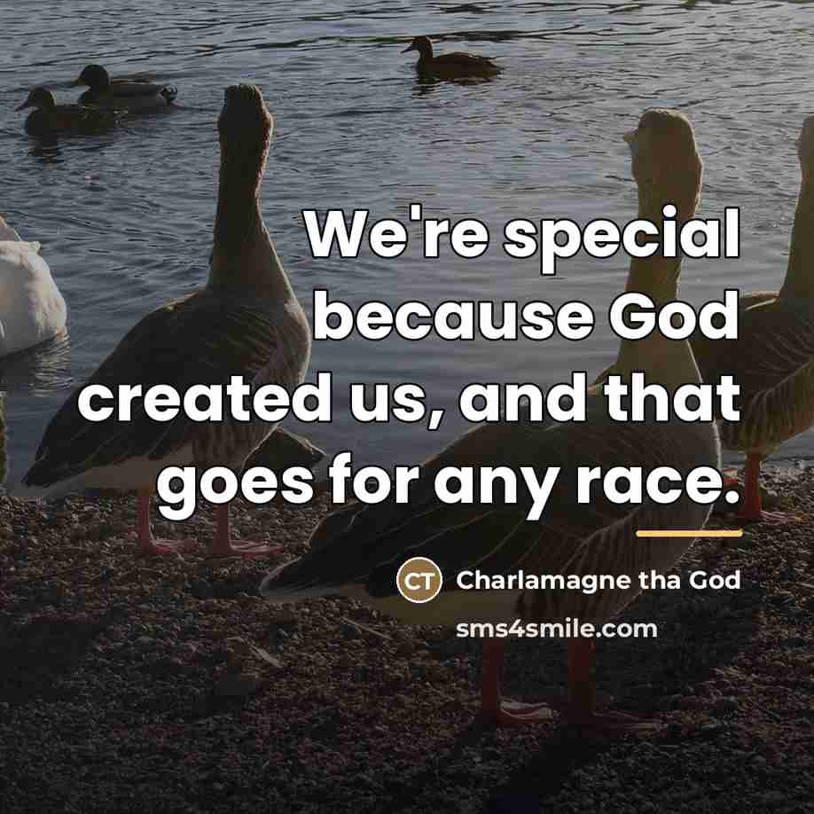 “We're special because God created us, and that goes for…” quote by Charlamagne tha God