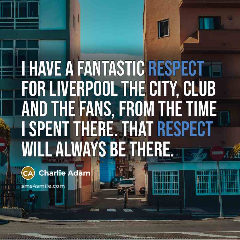 “I have a fantastic respect for Liverpool the city, club…” quote by Charlie Adam