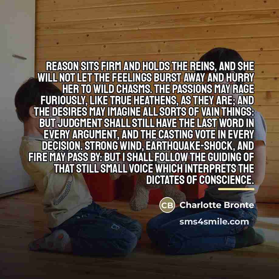 “Reason sits firm and holds the reins, and she will…” quote by Charlotte Bronte
