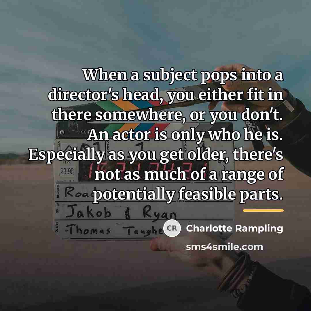 “When a subject pops into a director's head, you either…” quote by Charlotte Rampling