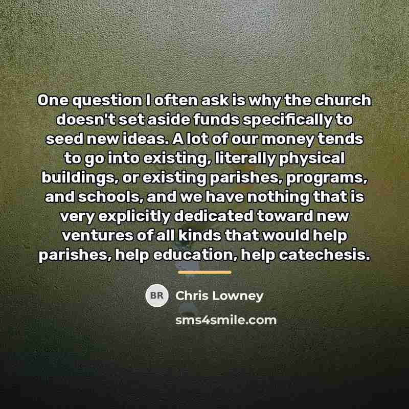 “One question I often ask is why the church doesn't…” quote by Chris Lowney