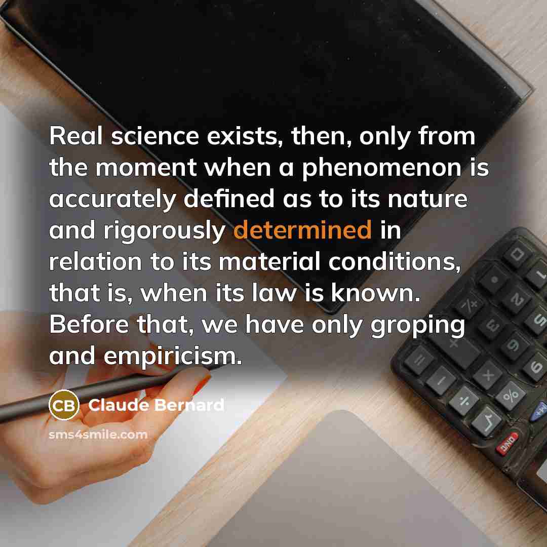 “Real science exists, then, only from the moment when a…” quote by Claude Bernard