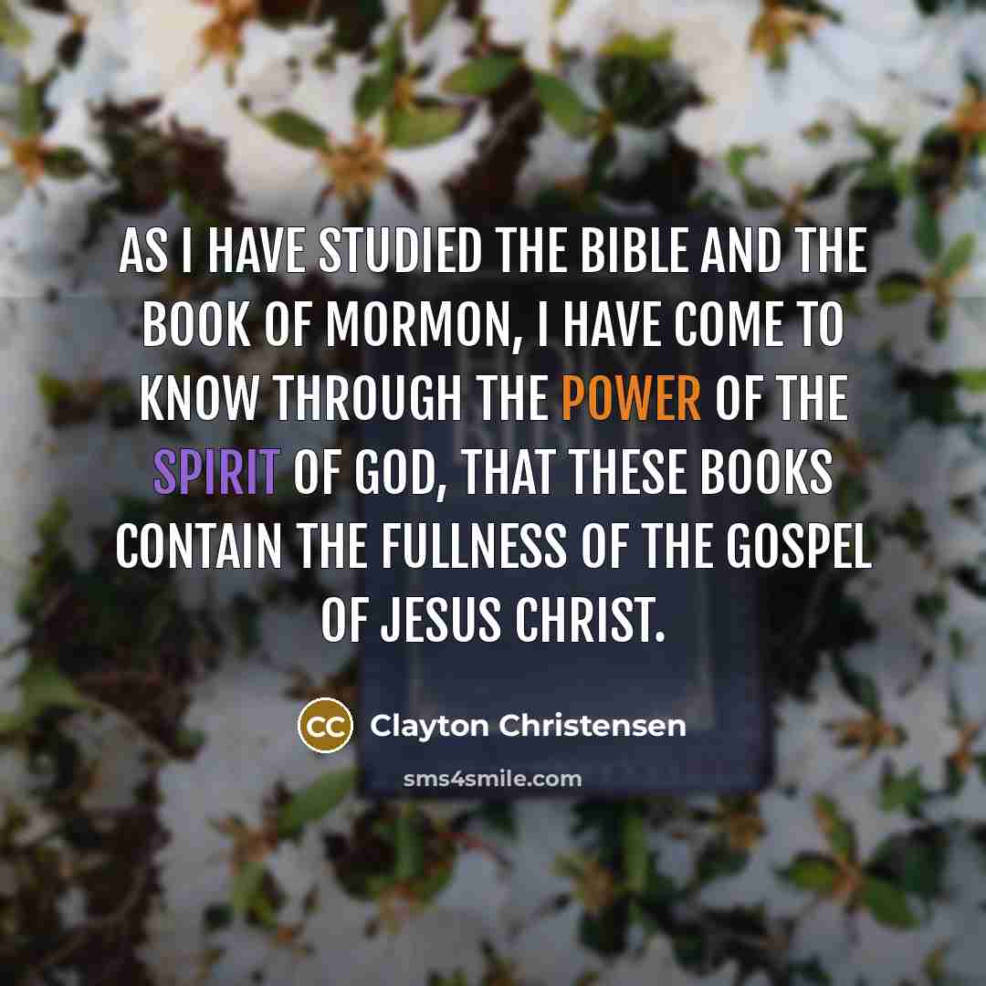 “As I have studied the Bible and the Book of…” quote by Clayton Christensen