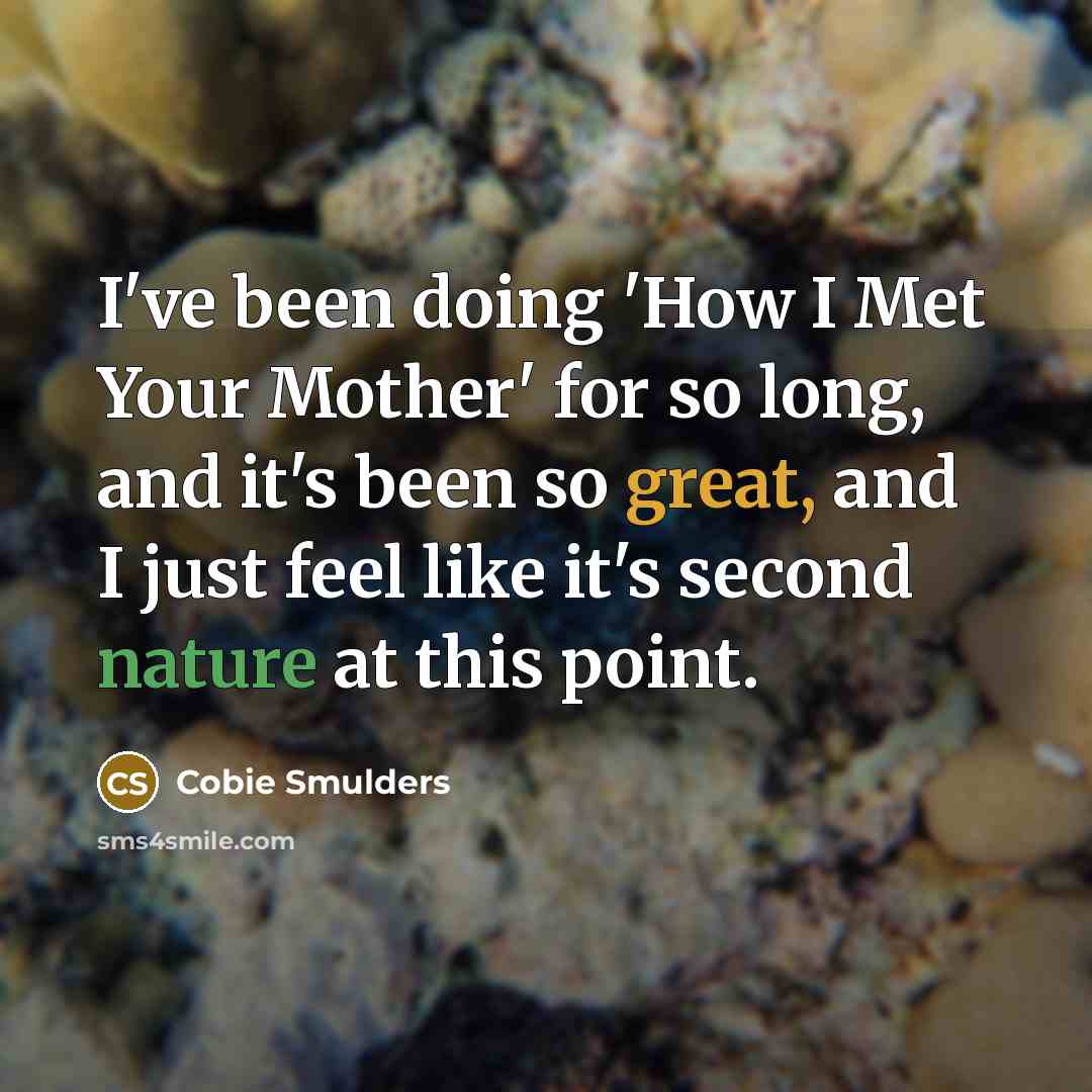 “I've been doing 'How I Met Your Mother' for so long, and it's been so great, and I just feel like it's second nature at this point.” quote by Cobie Smulders