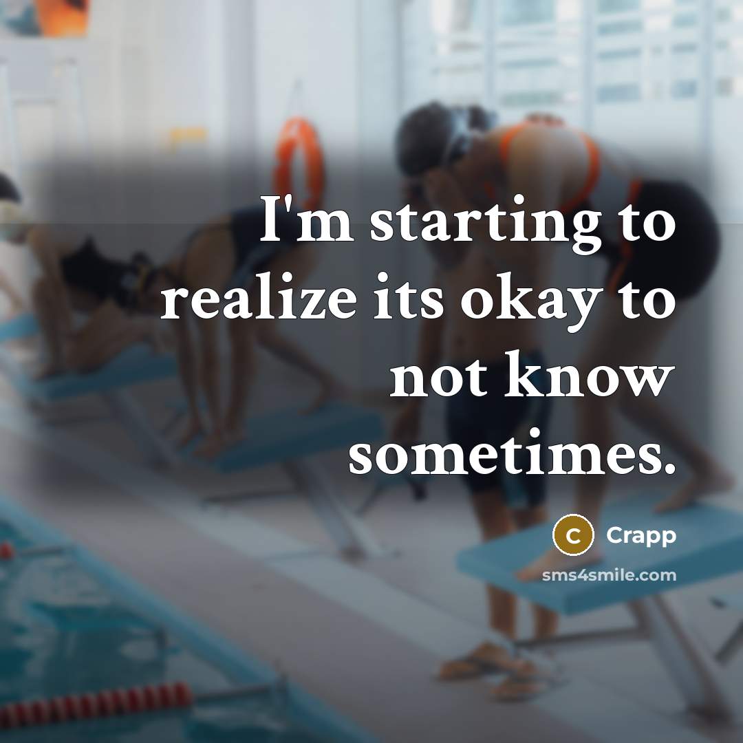 “I'm starting to realize its okay to not know sometimes.” quote by Crapp