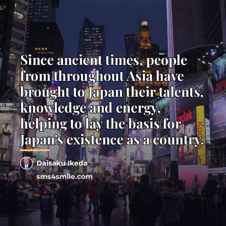 “Since ancient times, people from throughout Asia have brought to…” quote by Daisaku Ikeda