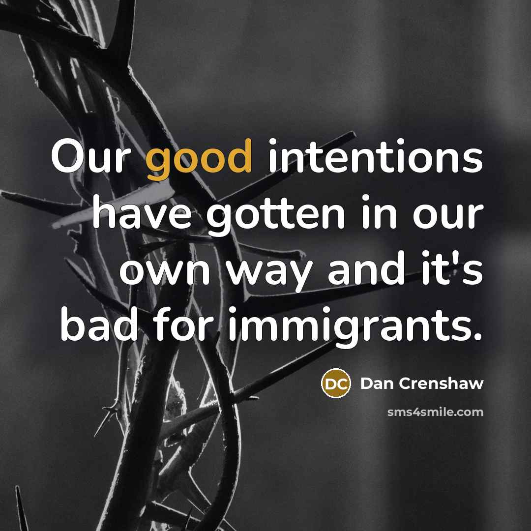 “Our good intentions have gotten in our own way and…” quote by Dan Crenshaw