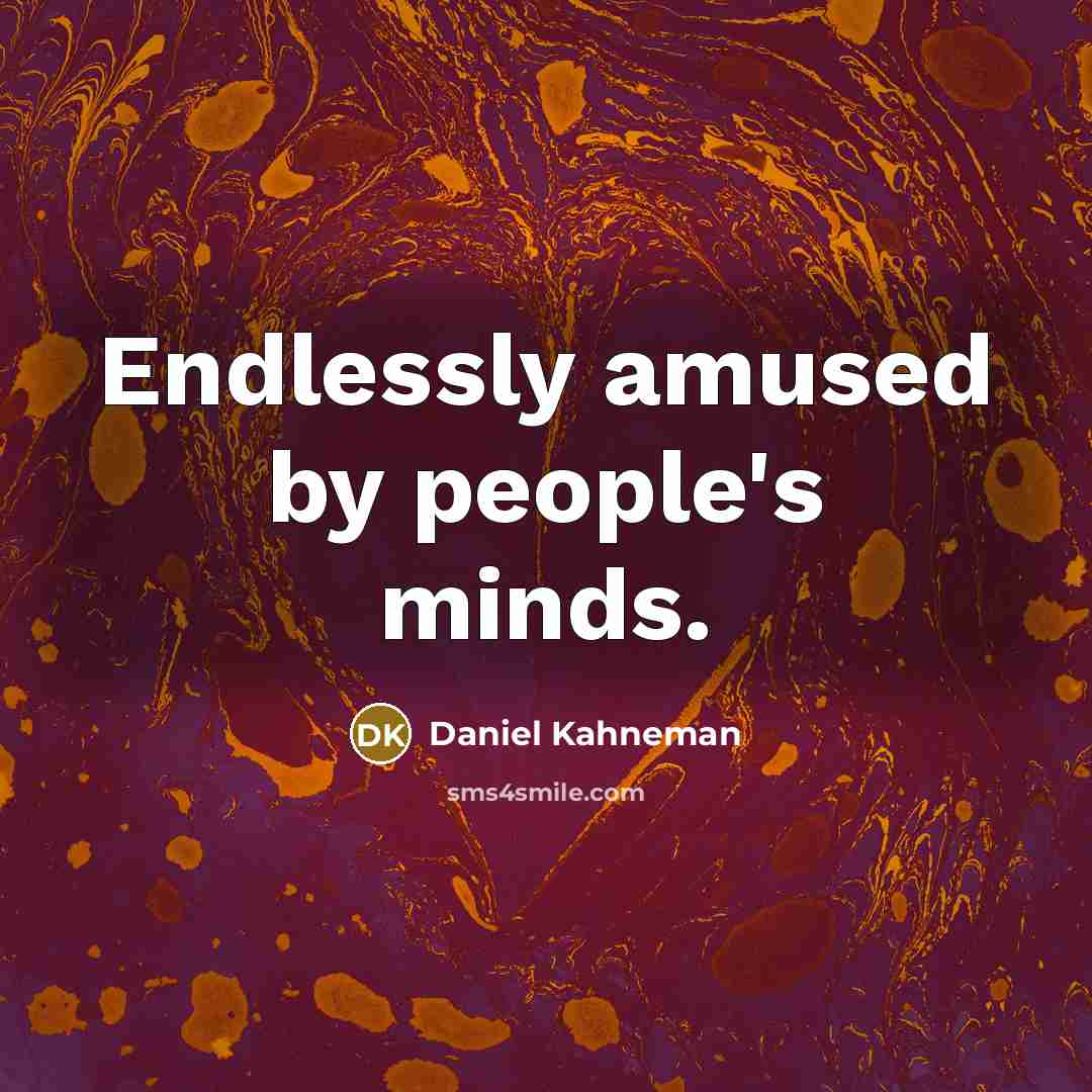 “Endlessly amused by people's minds.…” quote by Daniel Kahneman