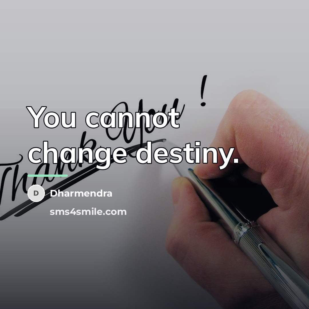 “You cannot change destiny.…” quote by Dharmendra