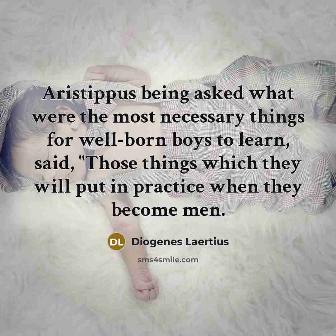 “Aristippus being asked what were the most necessary things for…” quote by Diogenes Laertius