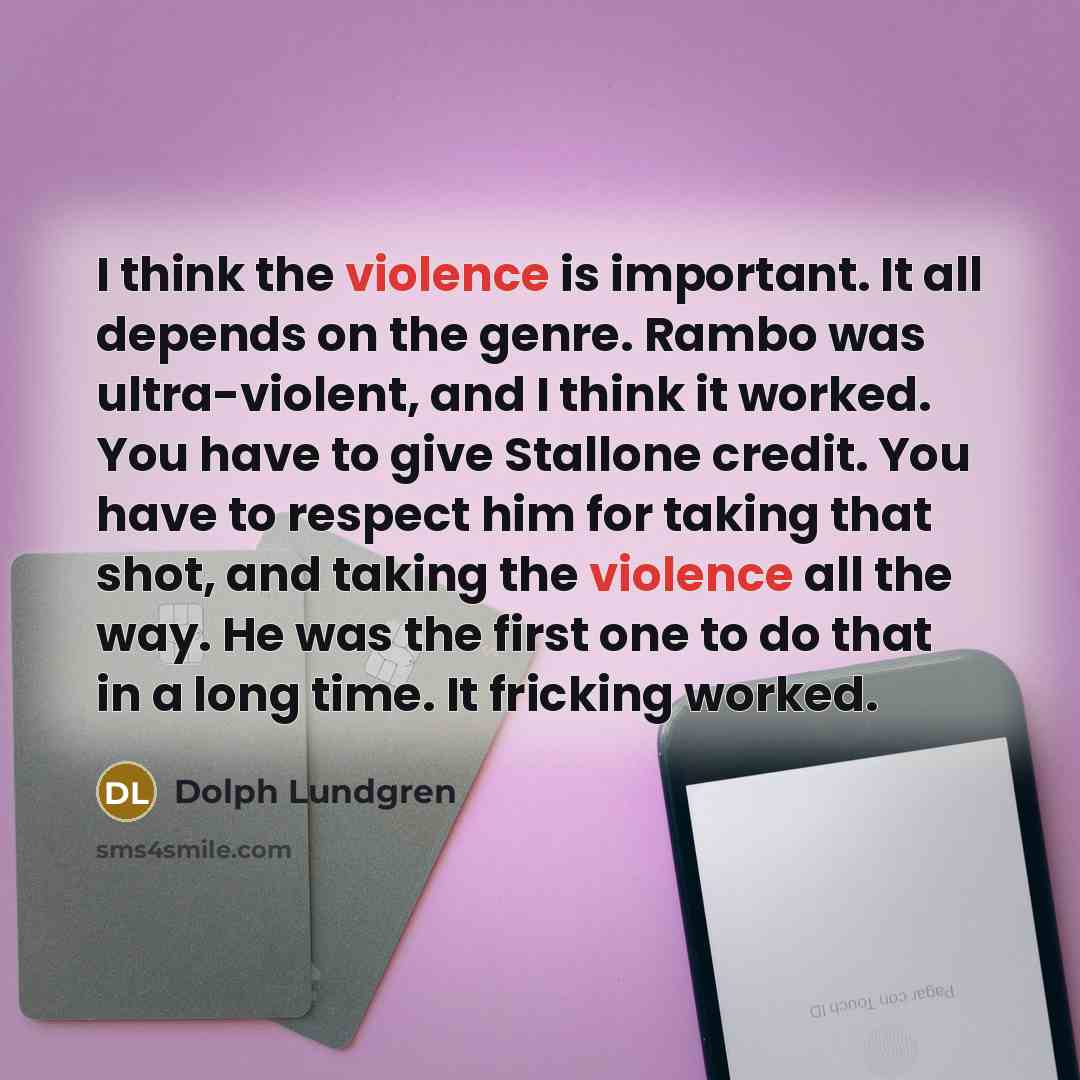 “I think the violence is important. It all depends on…” quote by Dolph Lundgren