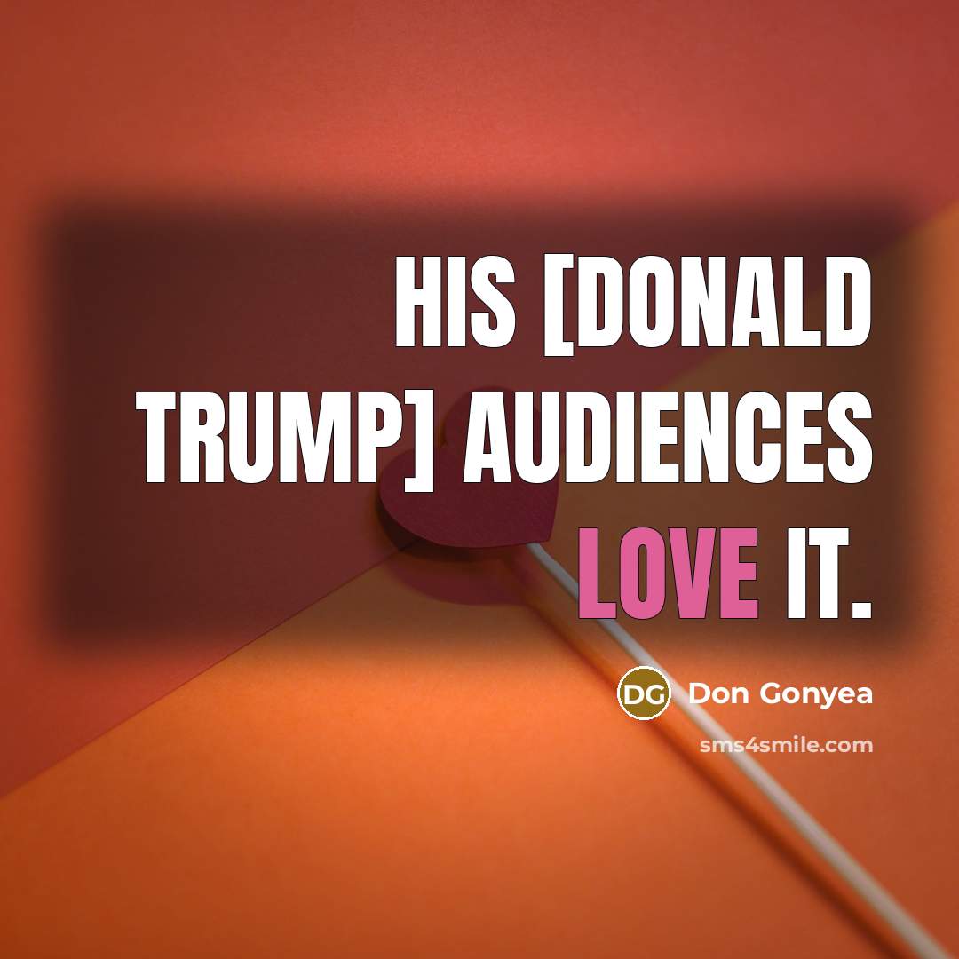 “His [Donald Trump] audiences love it.…” quote by Don Gonyea