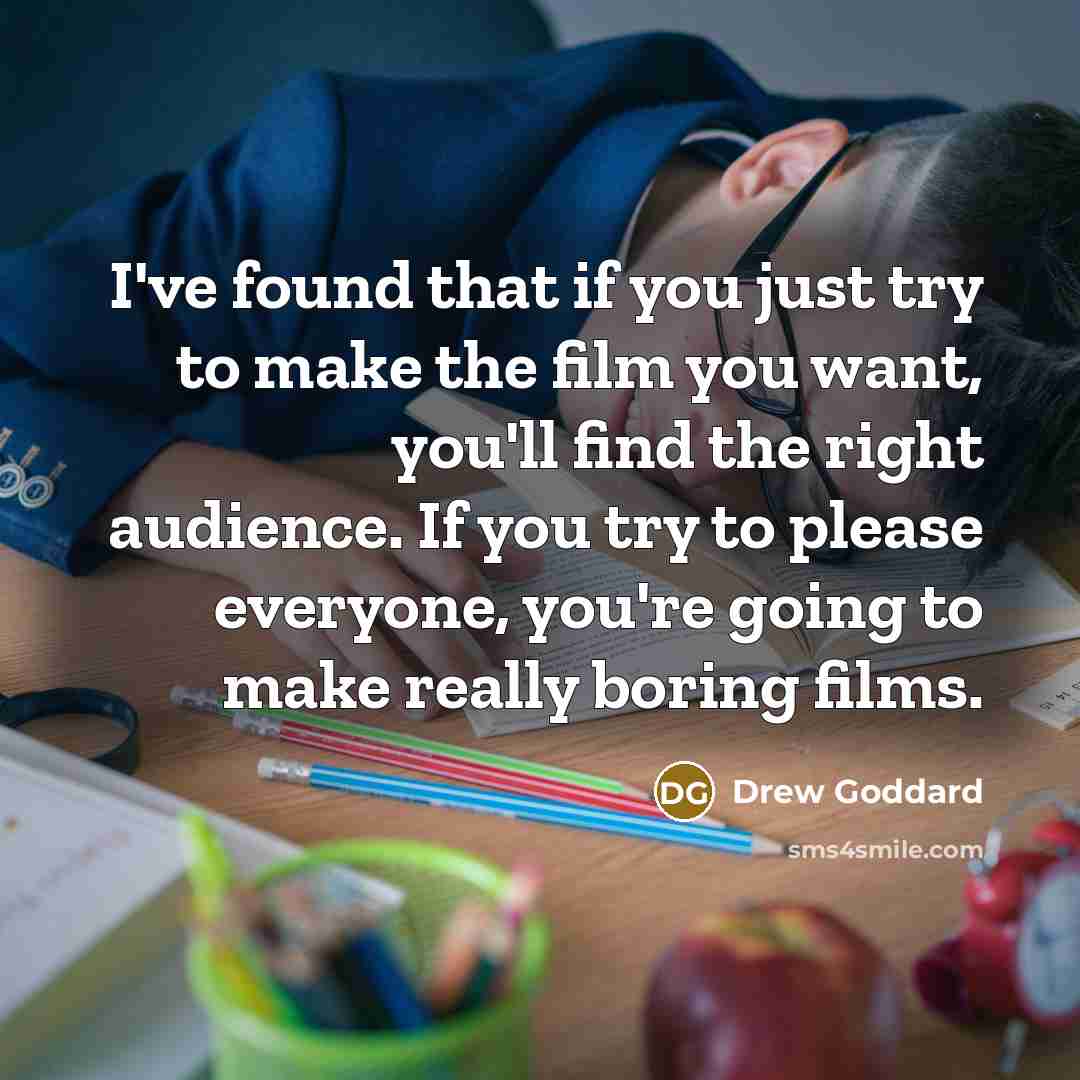 “I've found that if you just try to make the…” quote by Drew Goddard