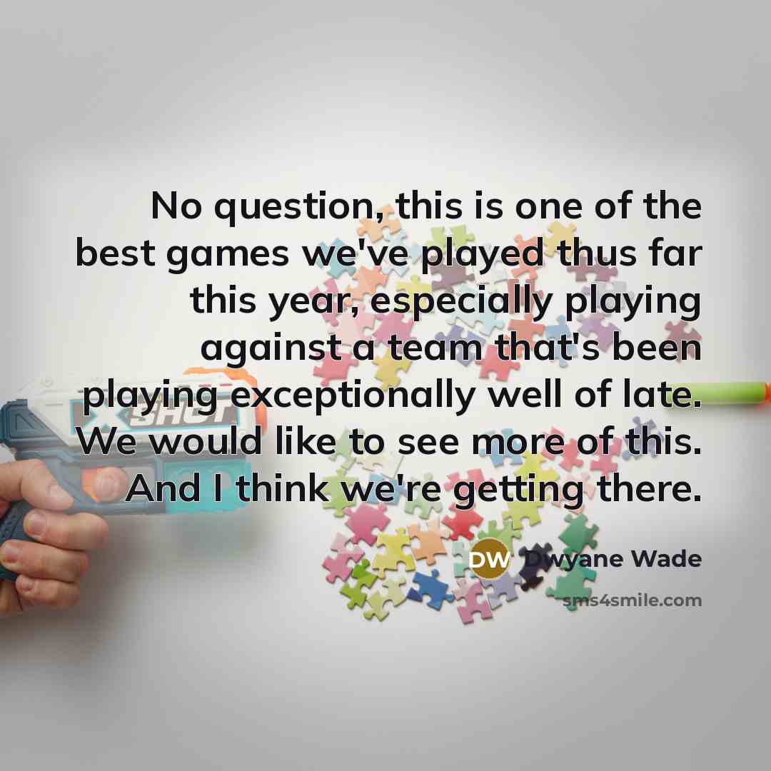 “No question, this is one of the best games we've…” quote by Dwyane Wade
