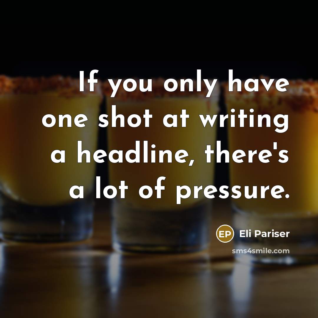 “If you only have one shot at writing a headline,…” quote by Eli Pariser