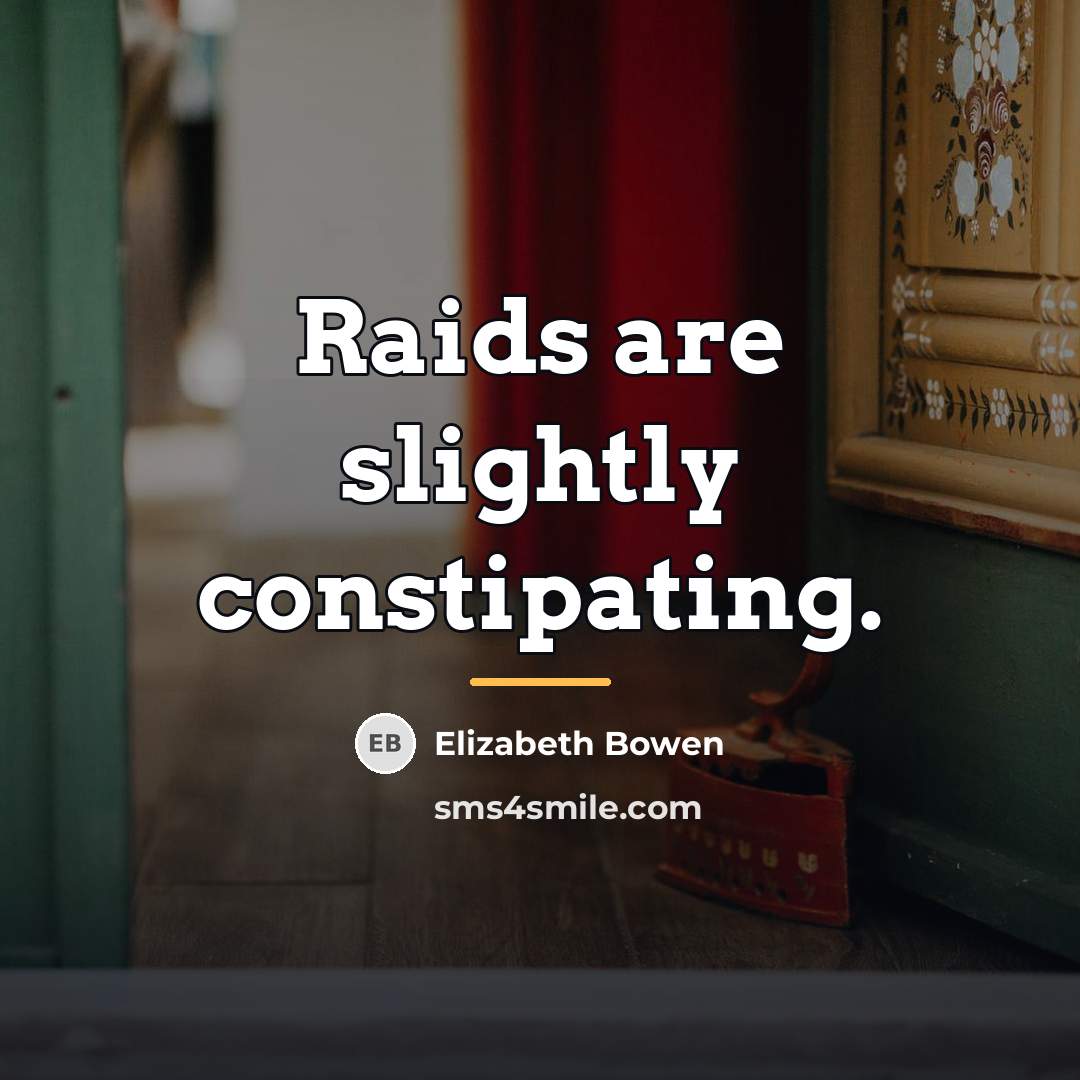 “Raids are slightly constipating.…” quote by Elizabeth Bowen