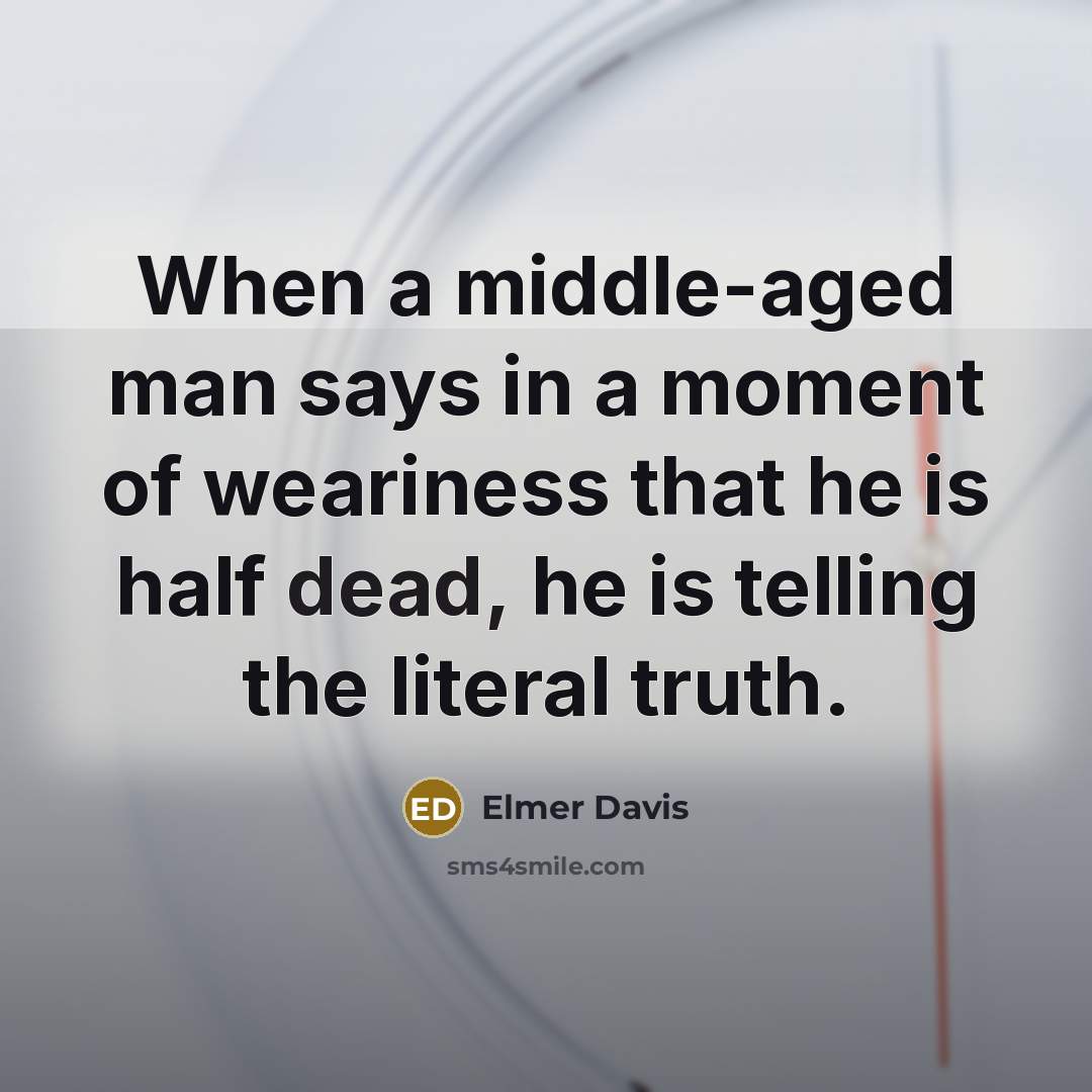 “When a middle-aged man says in a moment of weariness…” quote by Elmer Davis