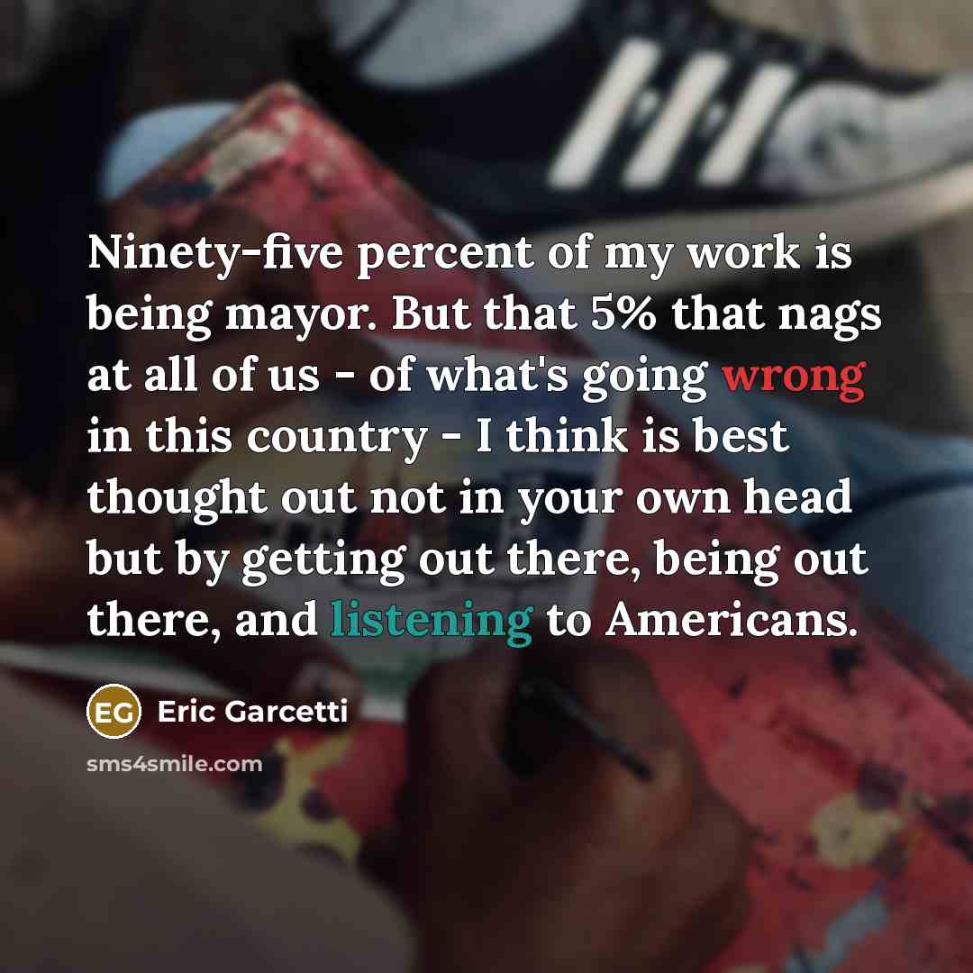 “Ninety-five percent of my work is being mayor. But that…” quote by Eric Garcetti