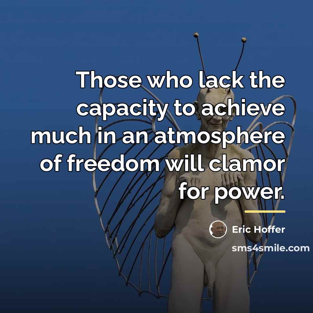 “Those who lack the capacity to achieve much in an…” quote by Eric Hoffer