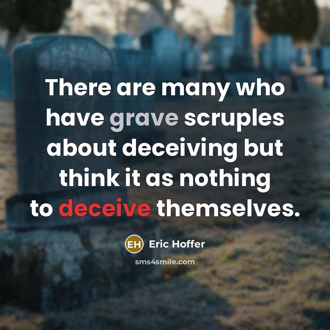 “There are many who have grave scruples about deceiving but…” quote by Eric Hoffer