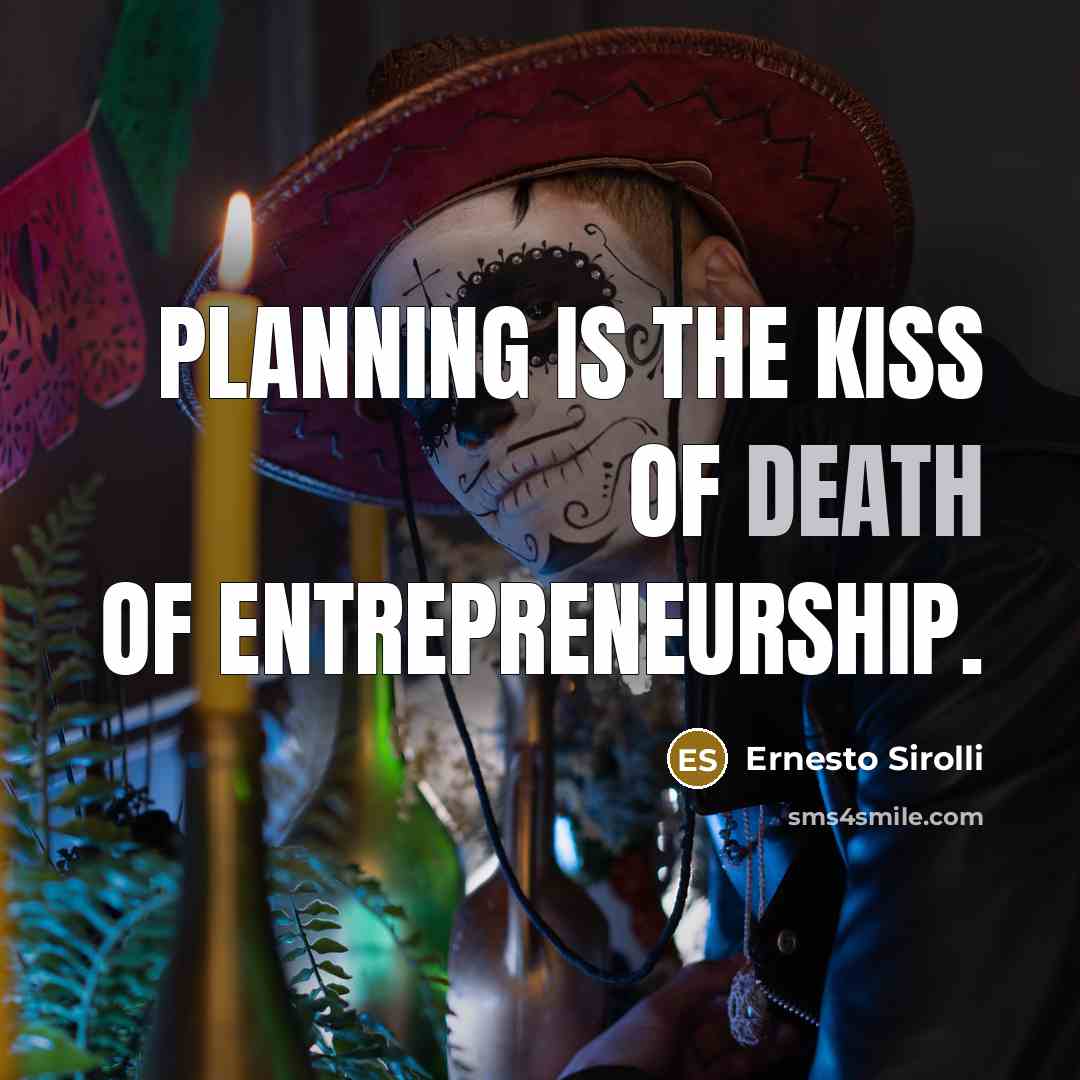 “Planning is the kiss of death of entrepreneurship.…” quote by Ernesto Sirolli