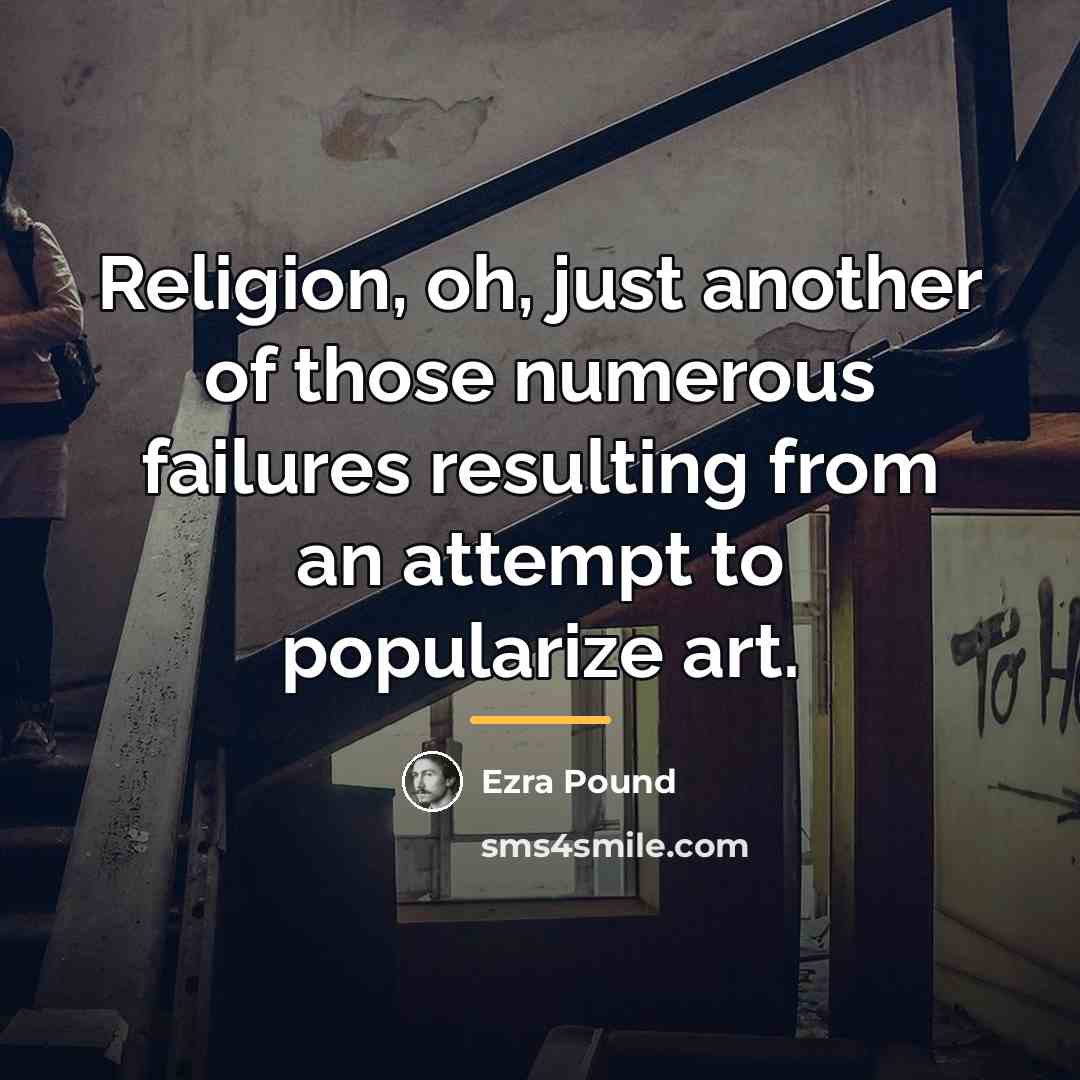 “Religion, oh, just another of those numerous failures resulting from…” quote by Ezra Pound