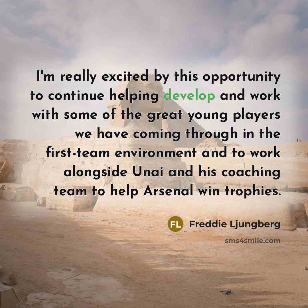 “I'm really excited by this opportunity to continue helping develop…” quote by Freddie Ljungberg